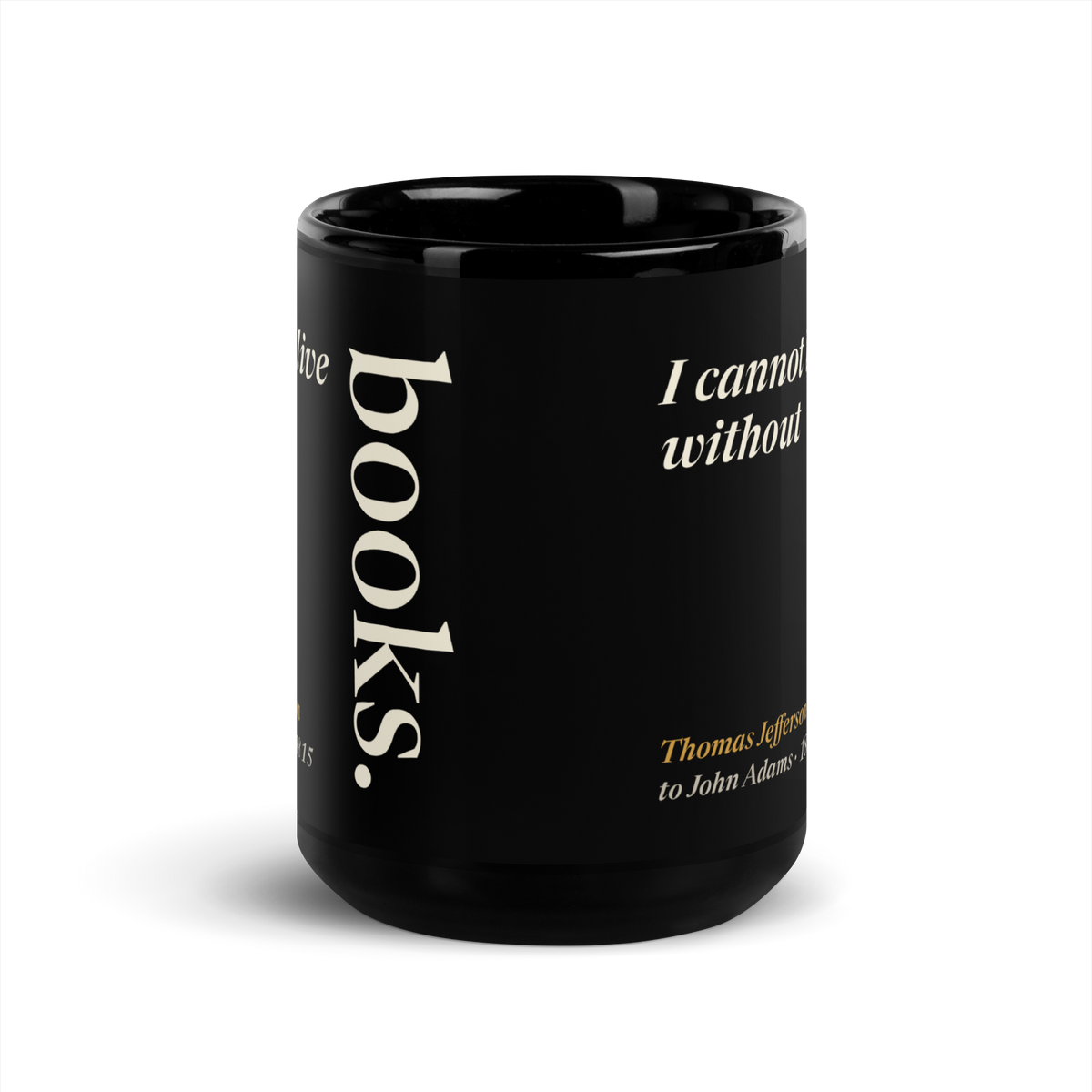 Black 15 oz mug, straight-on view: Thomas Jefferson's line "I cannot live without books," with "books." set tall and vertical like a book spine, from his 1815 letter to John Adams.