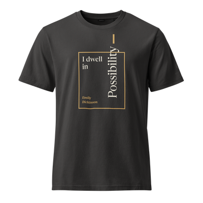 Black organic t-shirt, front: "I dwell in Possibility —" Emily Dickinson, Possibility upright, breaking out of a frame.