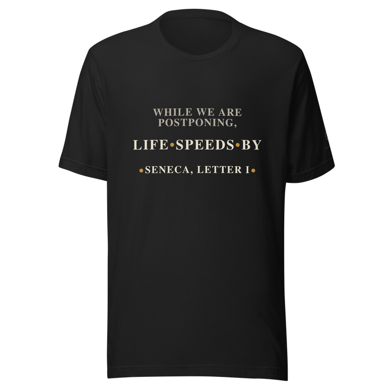 Black t-shirt, front: “While we are postponing, life speeds by.” Seneca, Letter I.