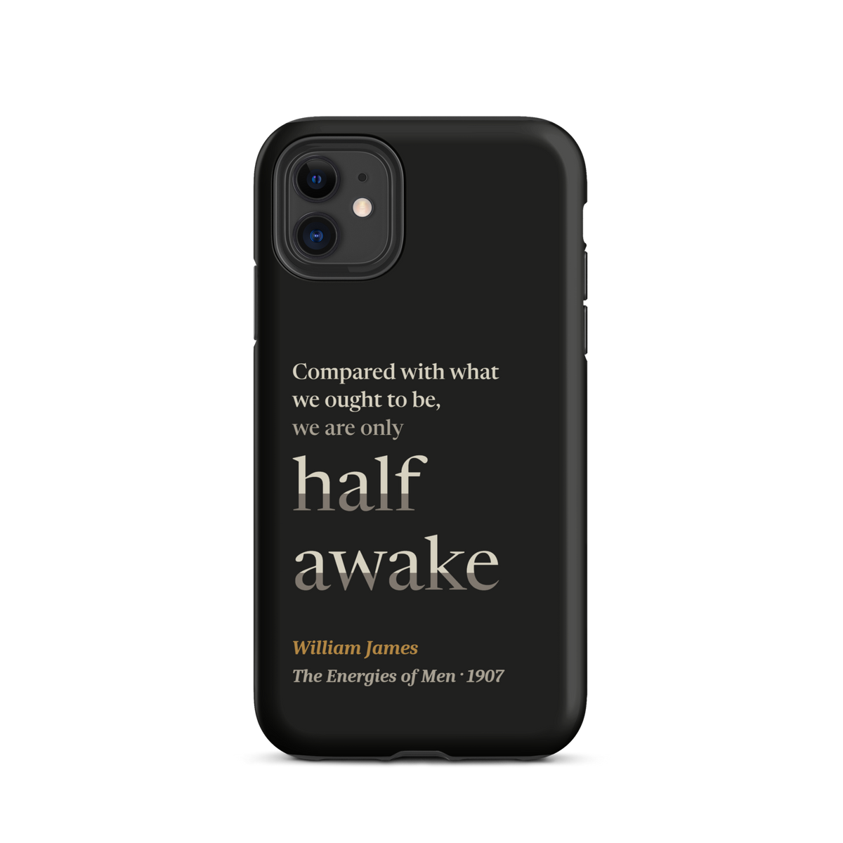 Black phone case for iPhone 11: "Compared with what we ought to be, we are only half awake." William James.