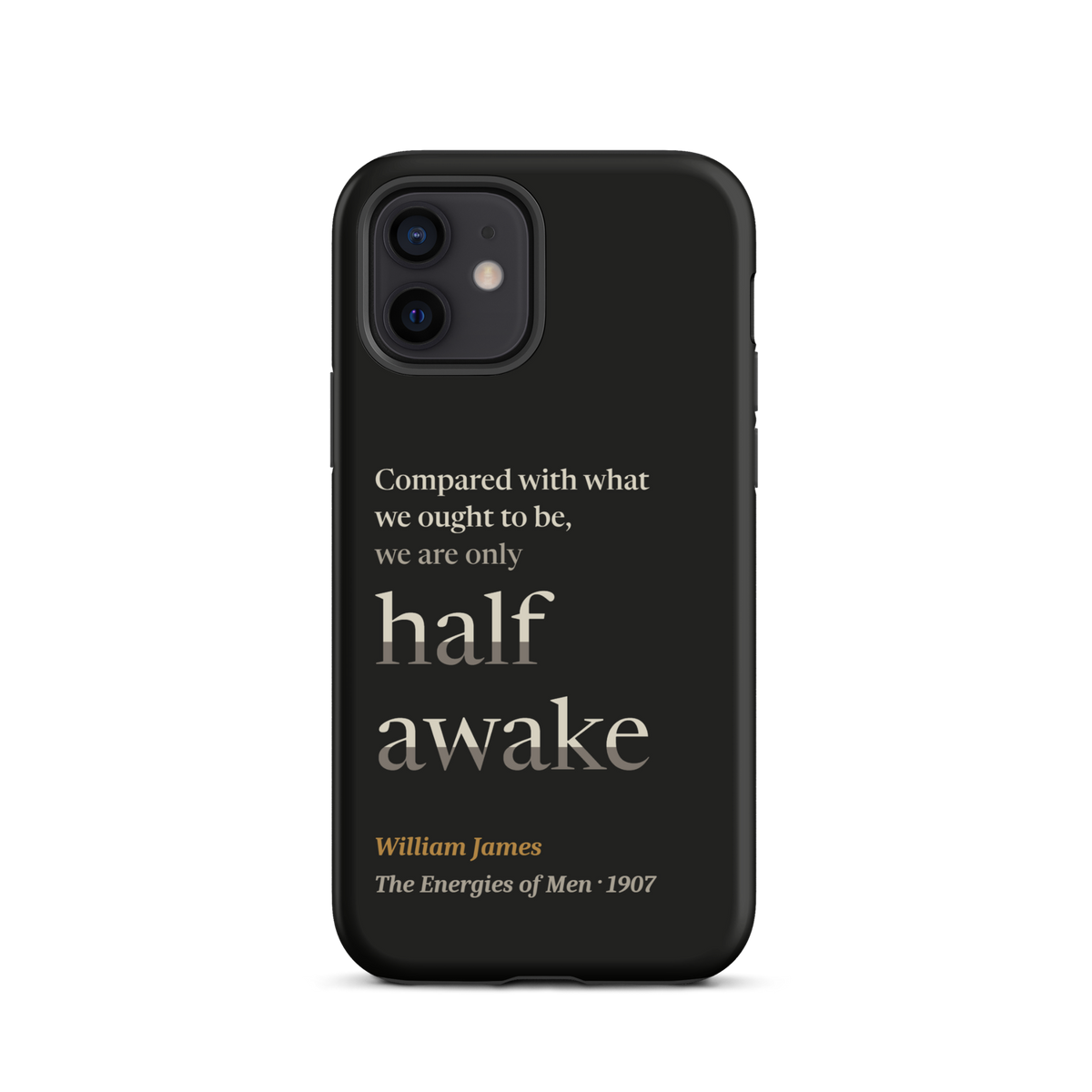 Black phone case for iPhone 12: "Compared with what we ought to be, we are only half awake." William James.