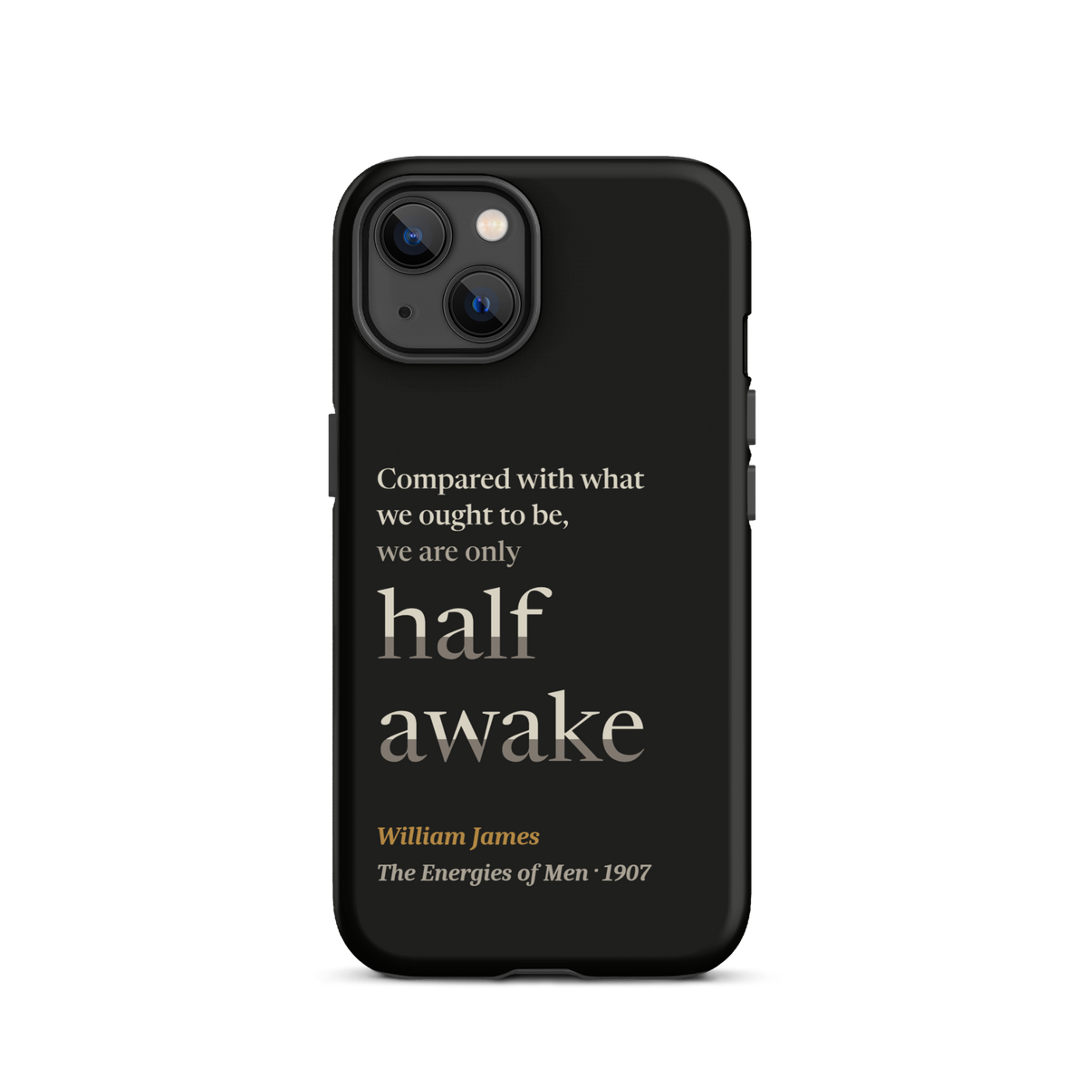 Black phone case for iPhone 13: "Compared with what we ought to be, we are only half awake." William James.