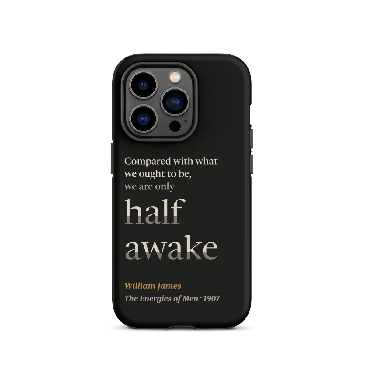 Black phone case for iPhone 14 Pro: "Compared with what we ought to be, we are only half awake." William James.
