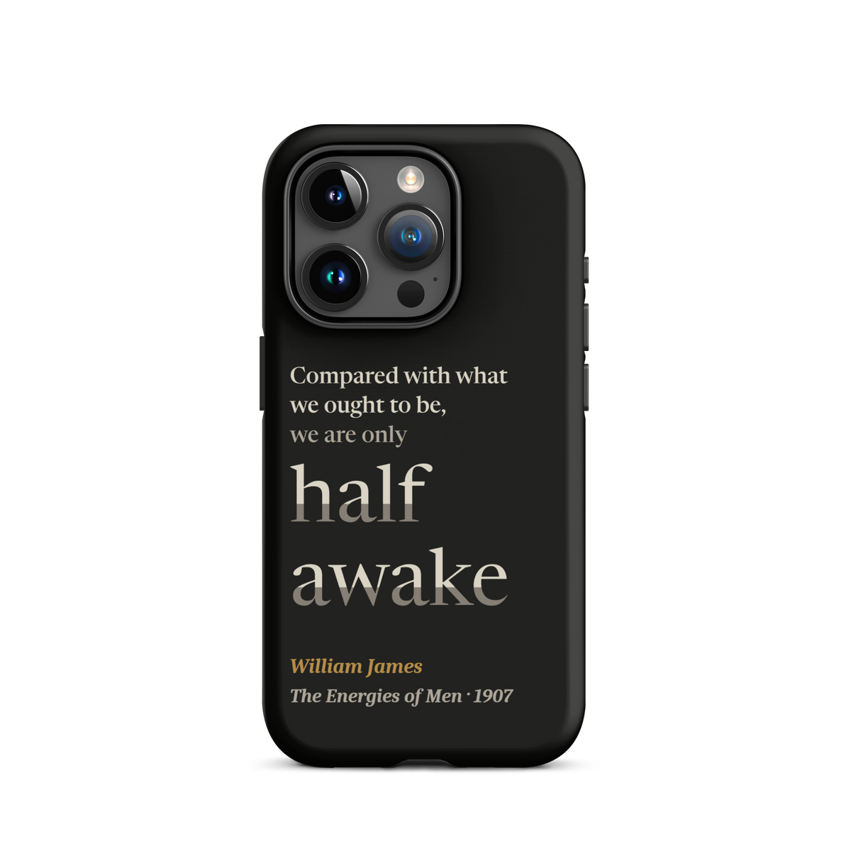Black phone case for iPhone 15 Pro: "Compared with what we ought to be, we are only half awake." William James.
