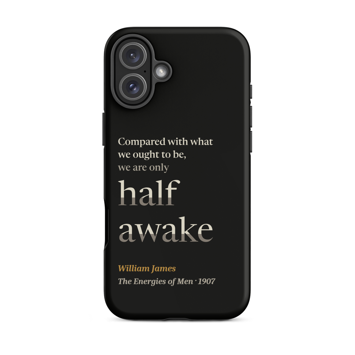 Black phone case for iPhone 16 Plus: "Compared with what we ought to be, we are only half awake." William James.