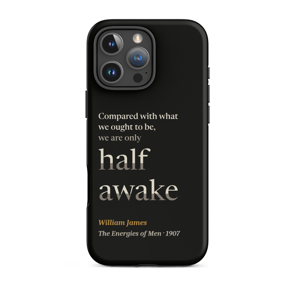 Black phone case for iPhone 16 Pro Max: "Compared with what we ought to be, we are only half awake." William James.