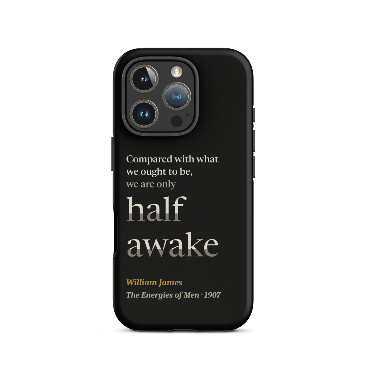 Black phone case for iPhone 16 Pro: "Compared with what we ought to be, we are only half awake." William James.