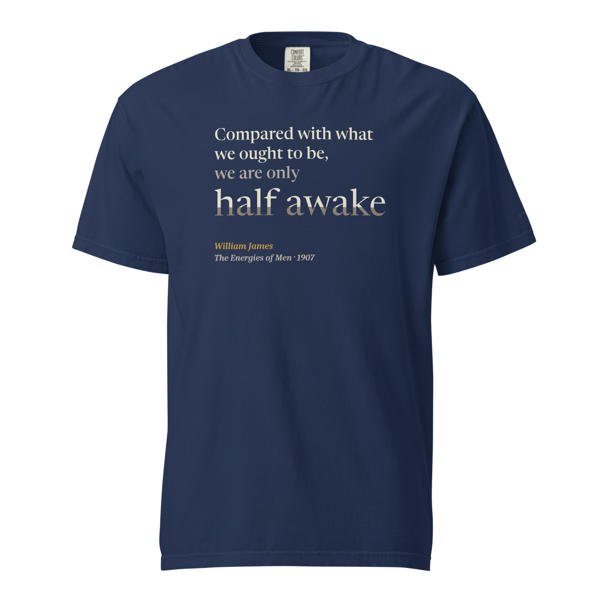 Navy t-shirt, front: "Compared with what we ought to be, we are only half awake." William James, "half awake" set large.