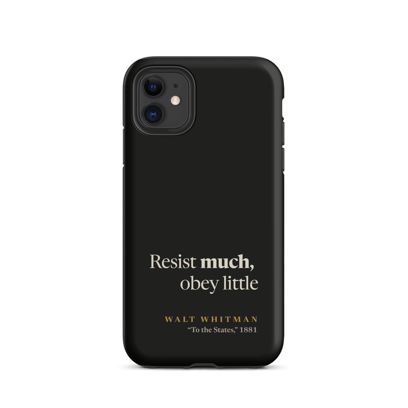 Black phone case for iPhone 11: "Resist much, obey little" Walt Whitman, with "much" set heavier.