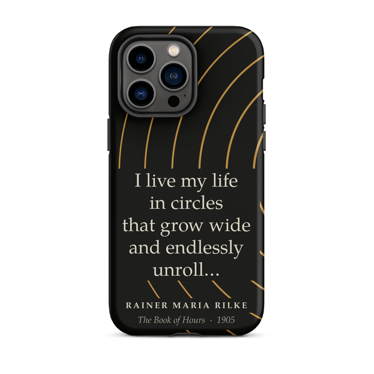 Black phone case for iPhone 14 Pro Max: “I live my life in circles that grow wide and endlessly unroll…” Rainer Maria Rilke.