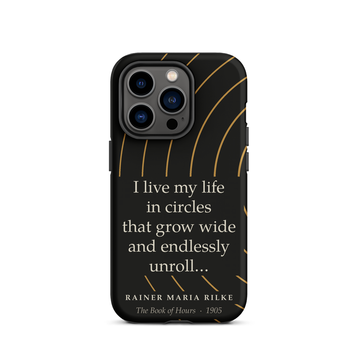 Black phone case for iPhone 14 Pro: “I live my life in circles that grow wide and endlessly unroll…” Rainer Maria Rilke.