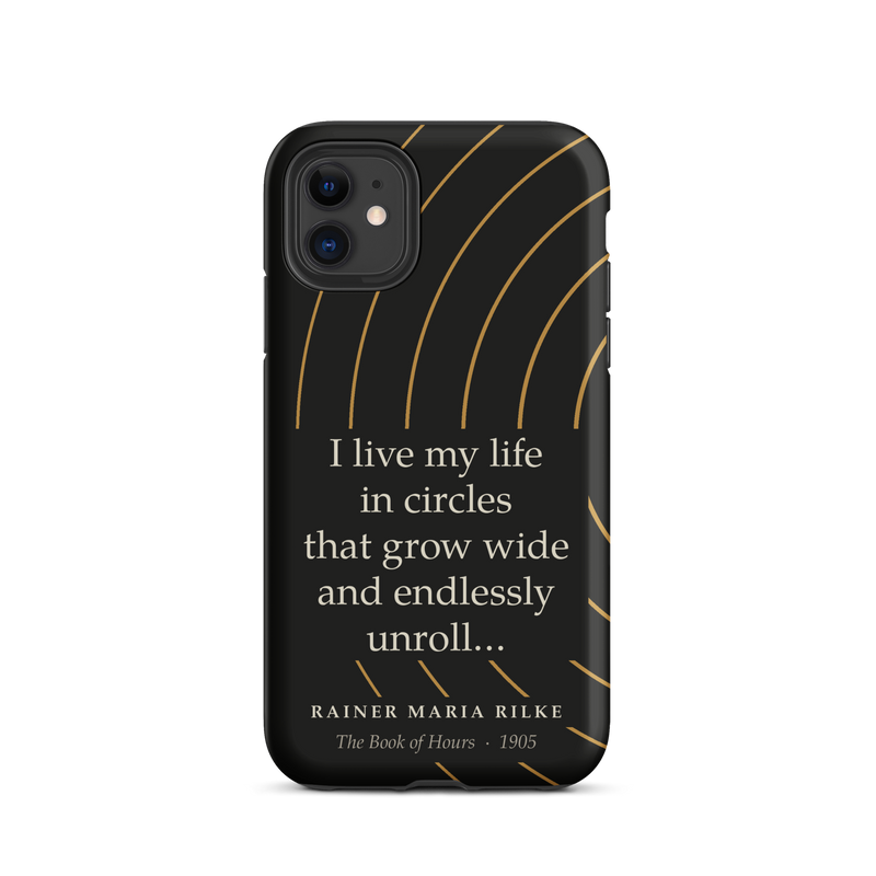 Black phone case for iPhone 11: “I live my life in circles that grow wide and endlessly unroll…” Rainer Maria Rilke.