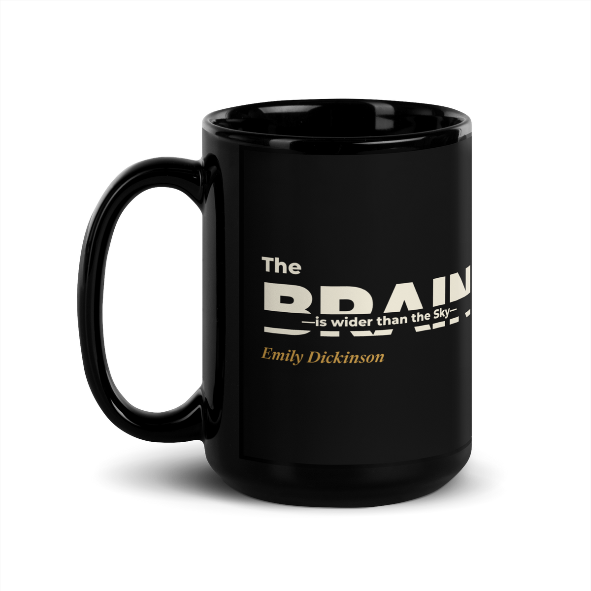 Black mug, handle on the left: "The Brain — is wider than the Sky —" Emily Dickinson, with BRAIN cut through by the line.