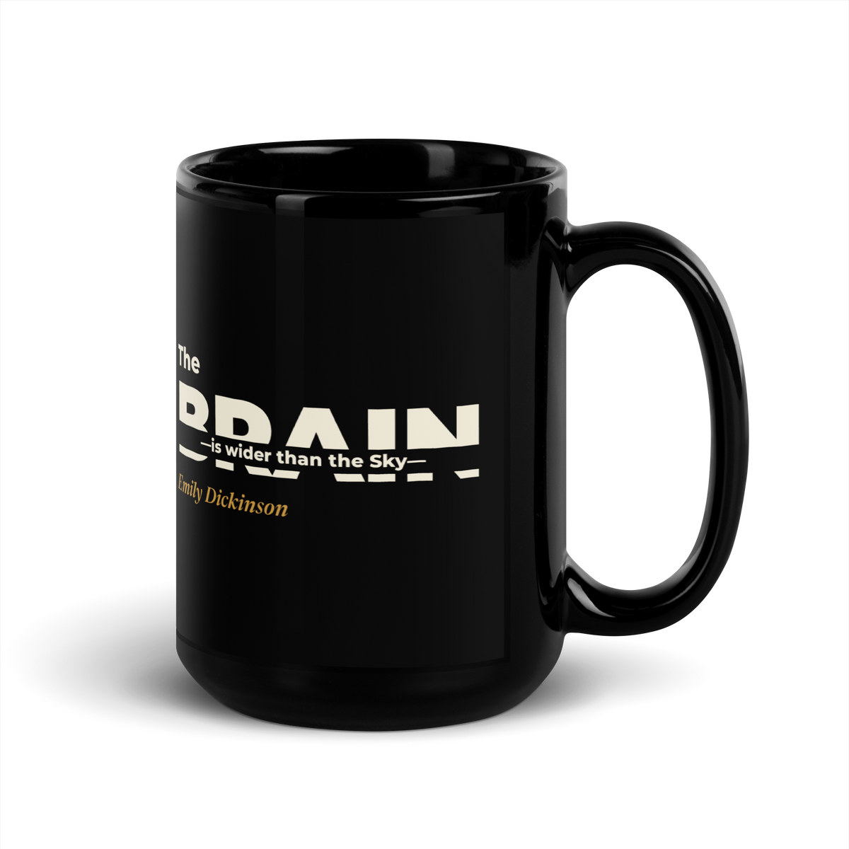 Black mug, handle on the right: "The Brain — is wider than the Sky —" Emily Dickinson, with BRAIN cut through by the line.