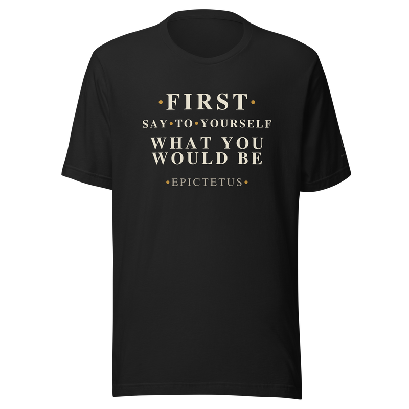 Black t-shirt, front: “First say to yourself what you would be.” Epictetus, in Roman capitals.