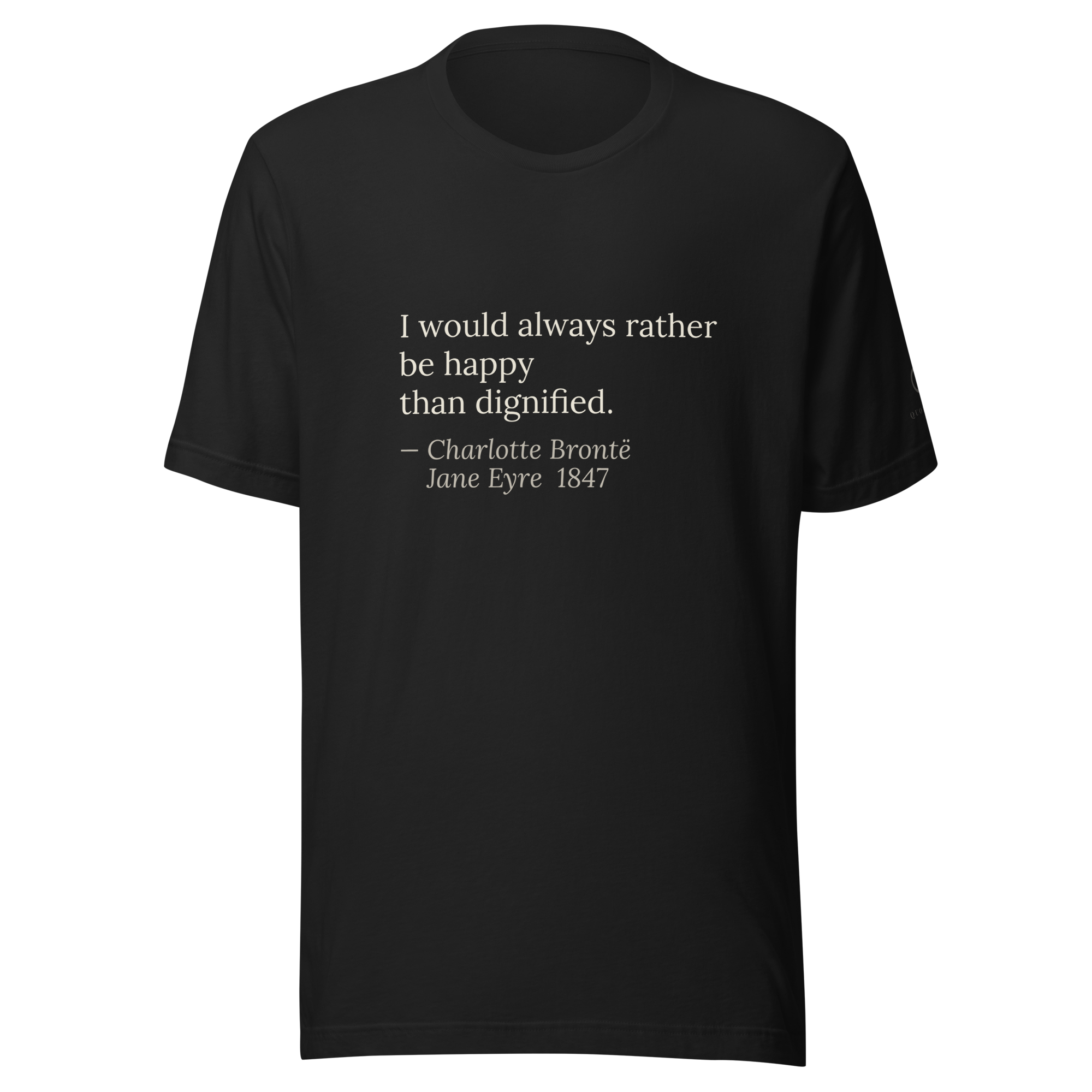 The Dignified Tee — Charlotte Brontë — I would always rather be happy than dignified — vintage black — front view
