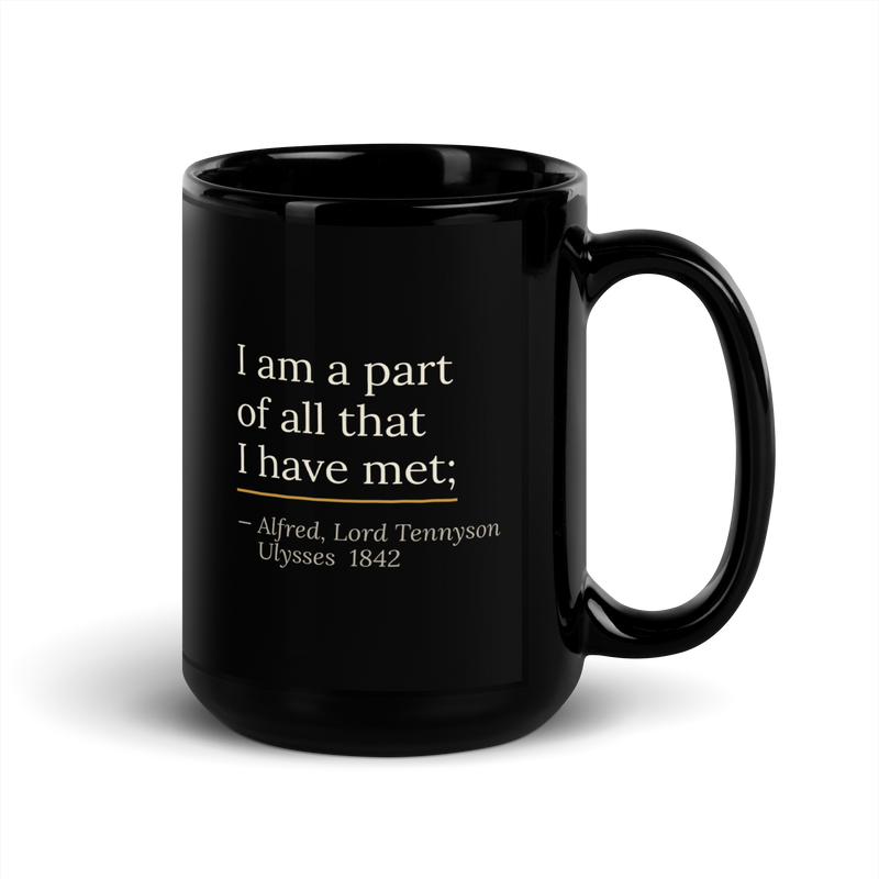 Black mug, handle on the right: "I am a part of all that I have met;" Alfred, Lord Tennyson.