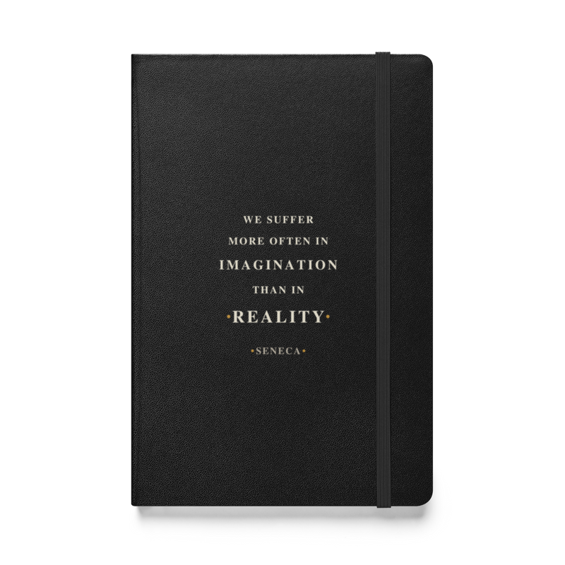 Black hardcover journal, front: “We suffer more often in imagination than in reality.” Seneca, in Roman capitals.