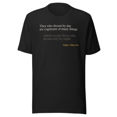 Black t-shirt, front: "They who dream by day are cognizant of many things…" Edgar Allan Poe, from "Eleonora."