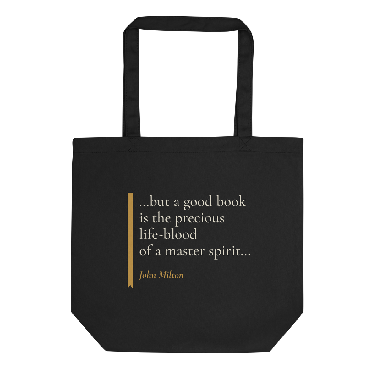 Black tote bag, front: “…but a good book is the precious life-blood of a master spirit…” John Milton, beside a ribbon.