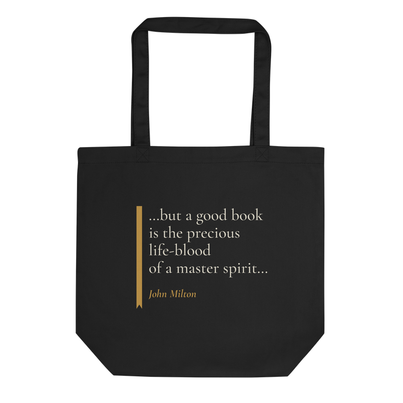 Black tote bag, front: “…but a good book is the precious life-blood of a master spirit…” John Milton, beside a ribbon.
