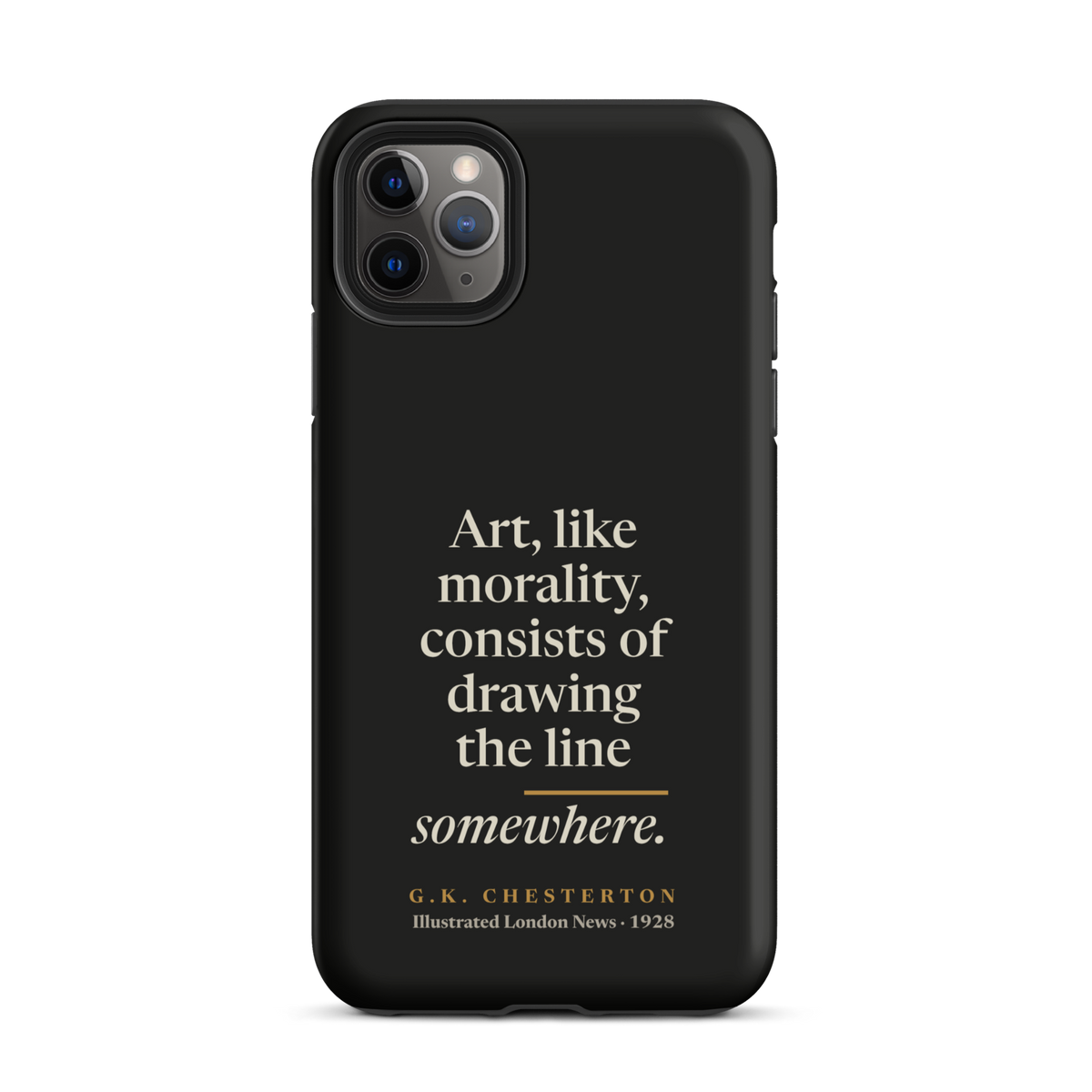 Black phone case for iPhone 11 Pro Max: "Art, like morality, consists of drawing the line somewhere." G.K. Chesterton.