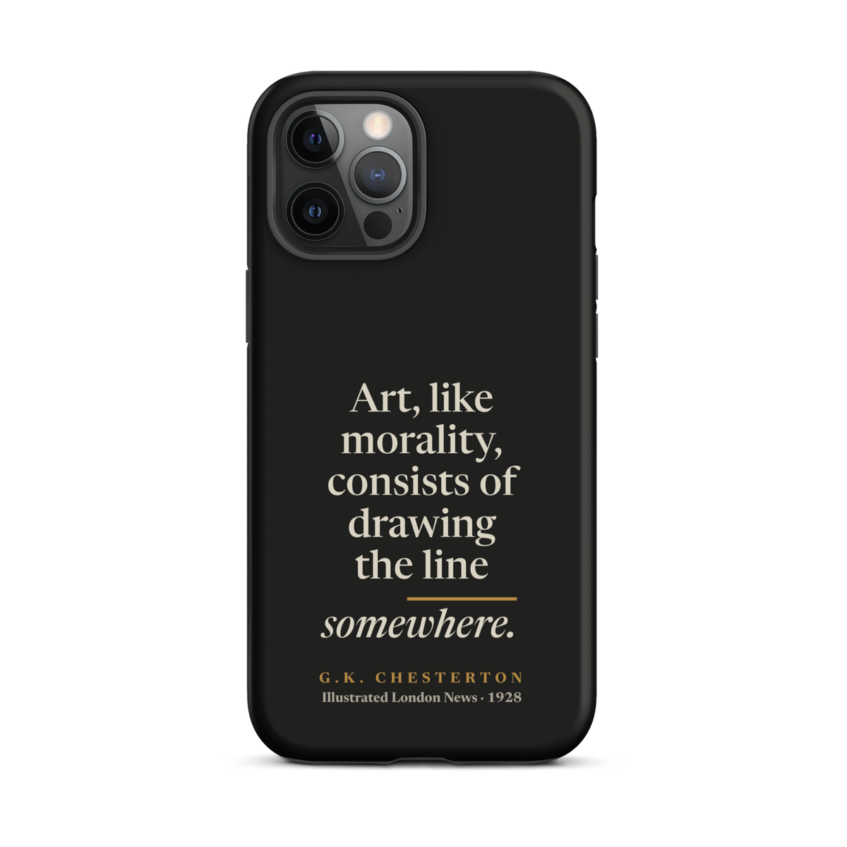 Black phone case for iPhone 12 Pro Max: "Art, like morality, consists of drawing the line somewhere." G.K. Chesterton.