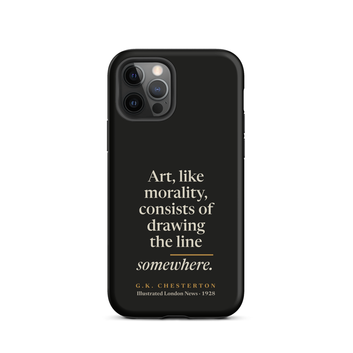 Black phone case for iPhone 12 Pro: "Art, like morality, consists of drawing the line somewhere." G.K. Chesterton.