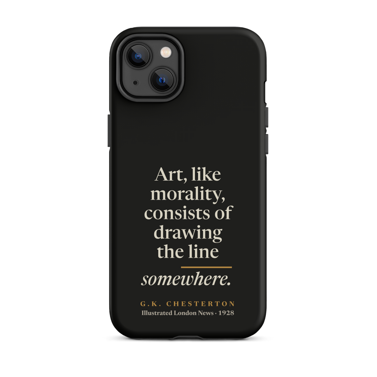 Black phone case for iPhone 14 Plus: "Art, like morality, consists of drawing the line somewhere." G.K. Chesterton.
