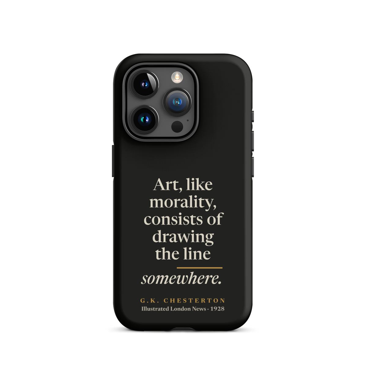 Black phone case for iPhone 15 Pro: "Art, like morality, consists of drawing the line somewhere." G.K. Chesterton.