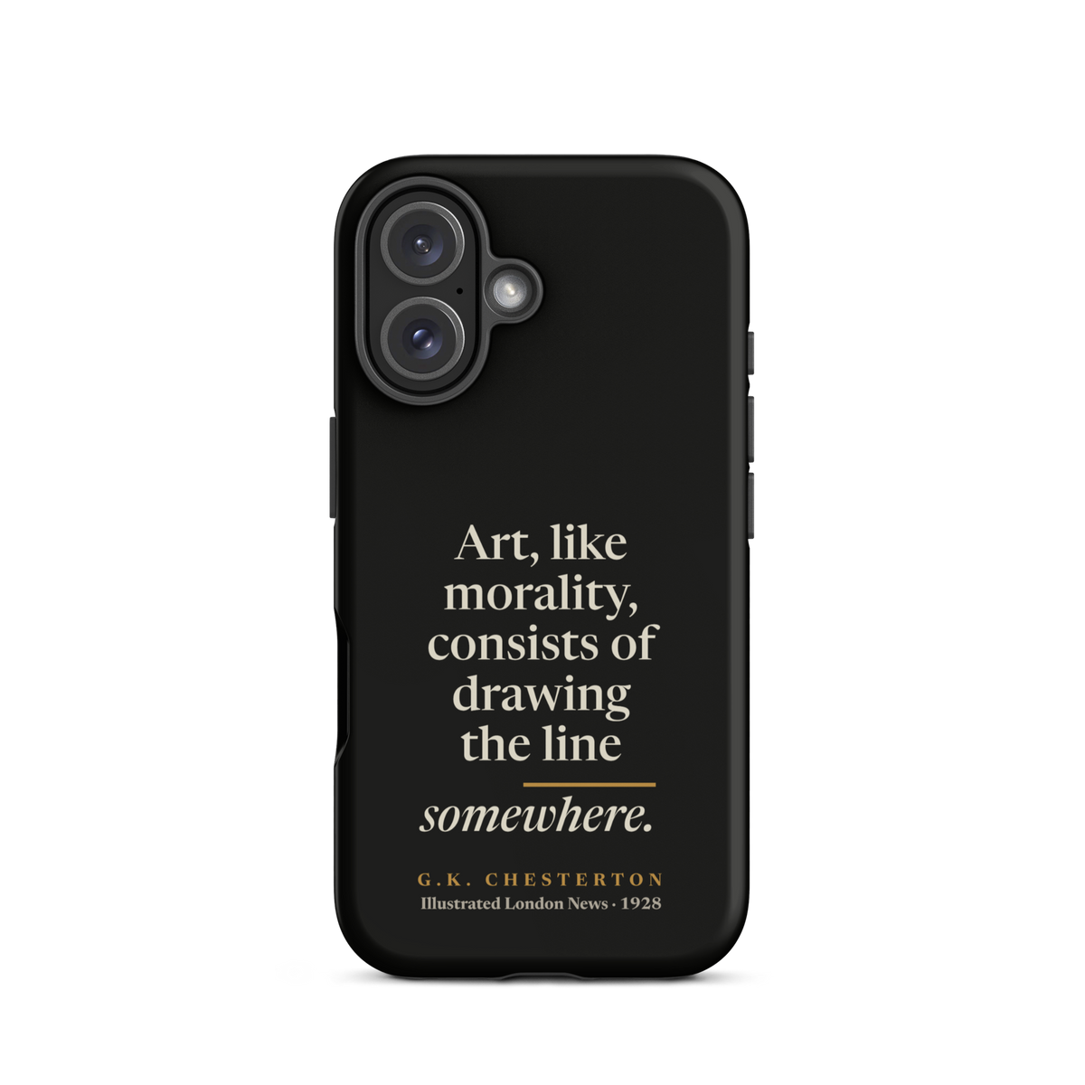Black phone case for iPhone 16: "Art, like morality, consists of drawing the line somewhere." G.K. Chesterton.