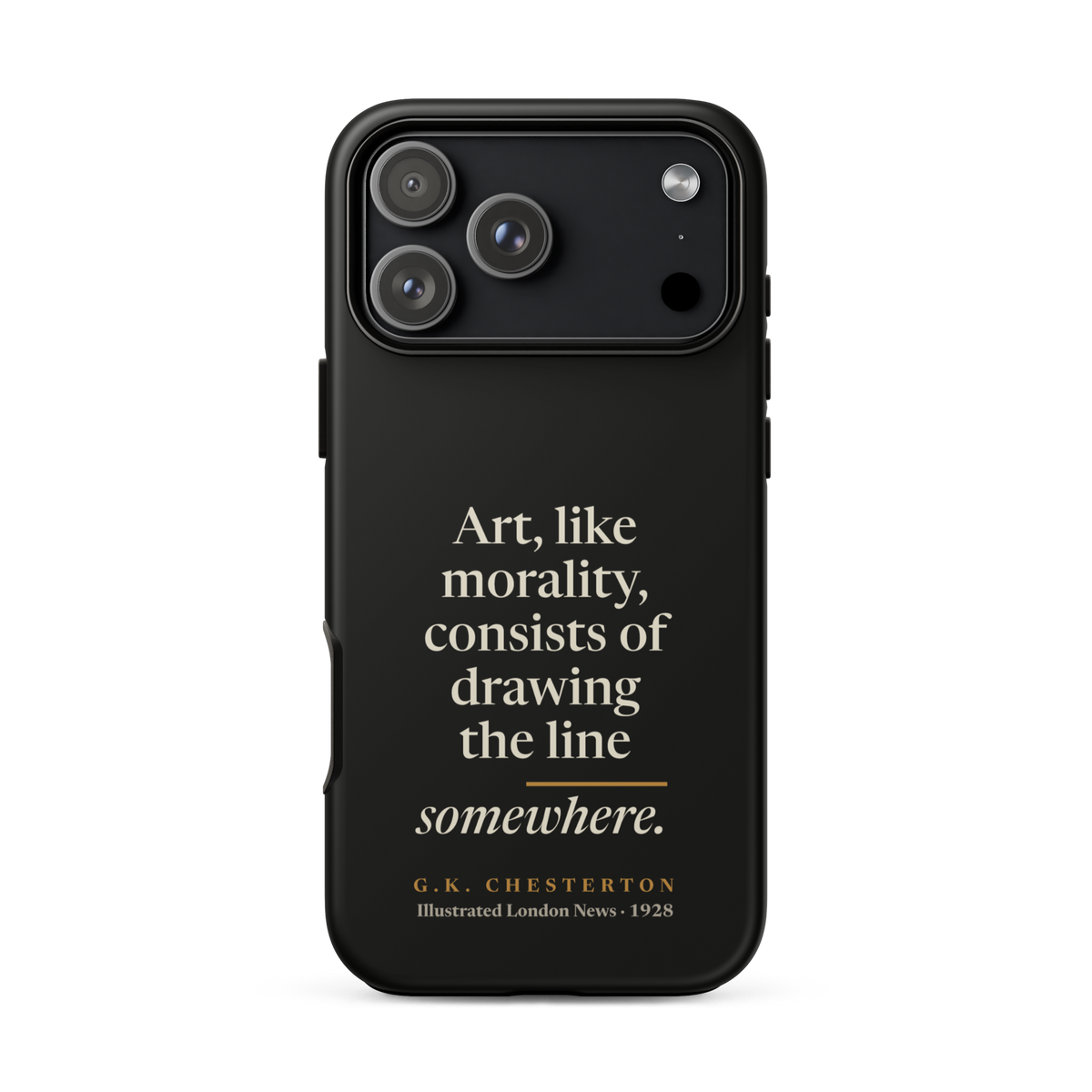 Black phone case for iPhone 18 Pro Max: "Art, like morality, consists of drawing the line somewhere." G.K. Chesterton.