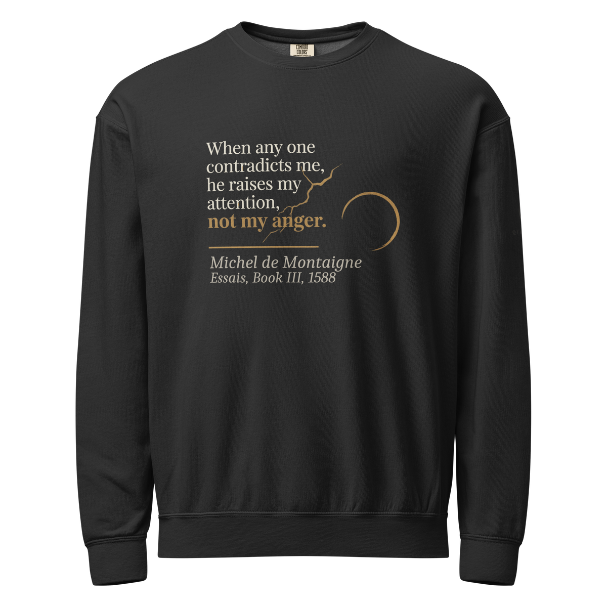 Black fleece sweatshirt, front: “raises my attention, not my anger,” a crack through “anger,” from Montaigne’s Essais.