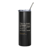 Black tumbler, front: “When we change our nature, the world around should also inevitably change.” Gandhi.
