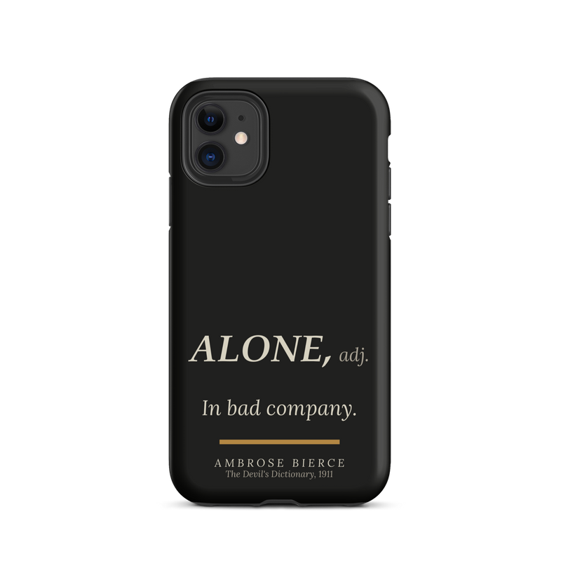 Black phone case for iPhone 11: “ALONE, adj. In bad company.” Ambrose Bierce.