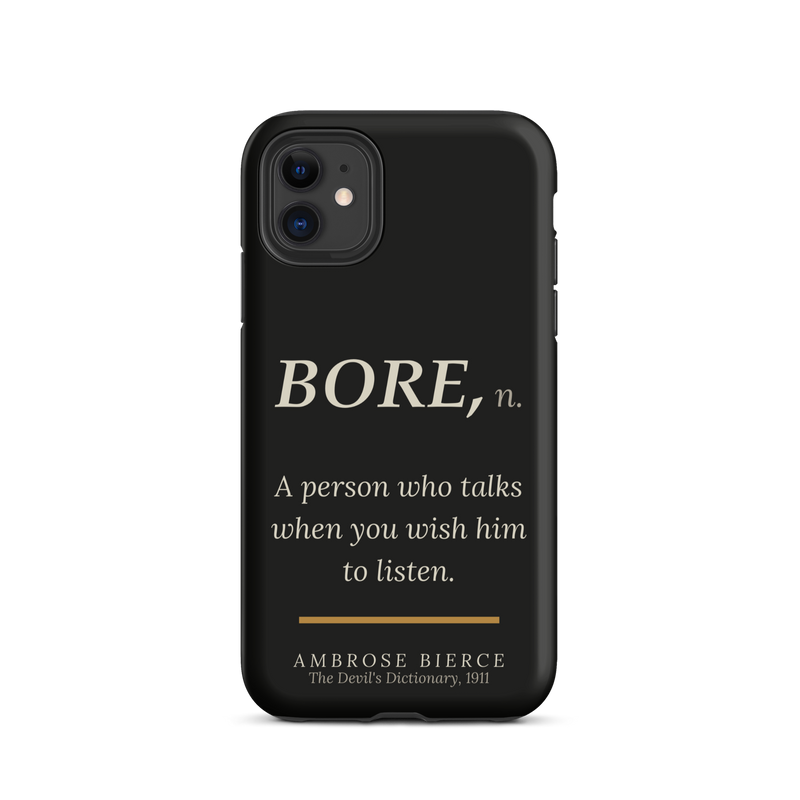 Black phone case for iPhone 11: “BORE, n. A person who talks when you wish him to listen.” Ambrose Bierce.