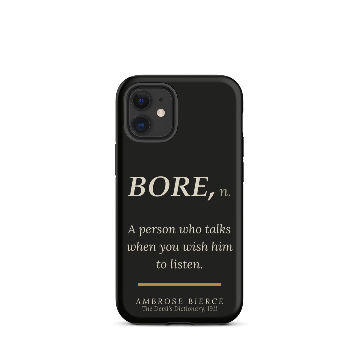Black phone case for iPhone 12 mini: “BORE, n. A person who talks when you wish him to listen.” Ambrose Bierce.