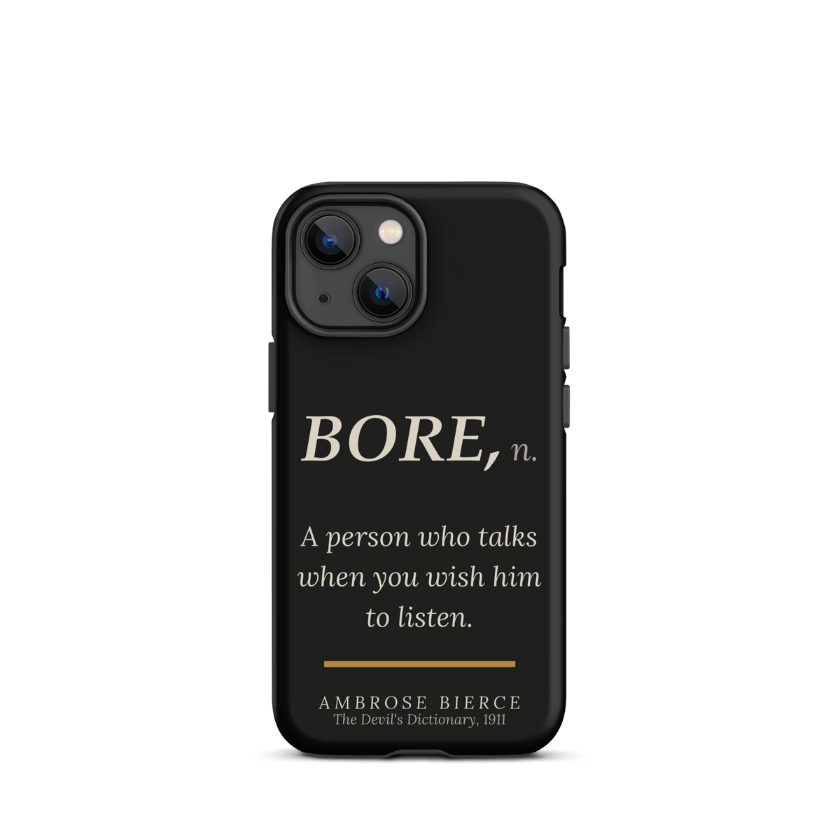 Black phone case for iPhone 13 mini: “BORE, n. A person who talks when you wish him to listen.” Ambrose Bierce.