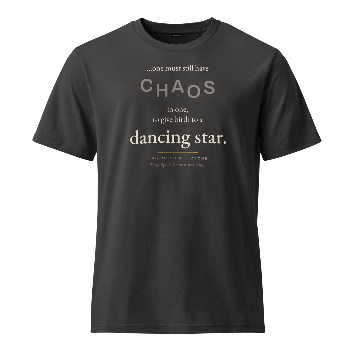 Black organic t-shirt, front: "…one must still have CHAOS in one, to give birth to a dancing star." Friedrich Nietzsche.