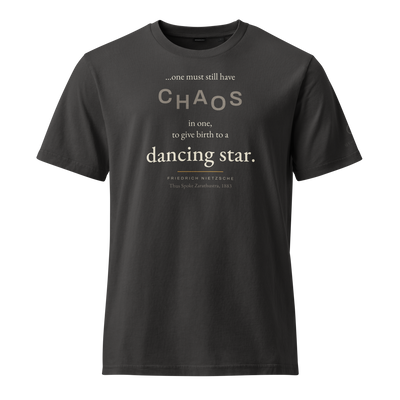 Black organic t-shirt, front: "…one must still have CHAOS in one, to give birth to a dancing star." Friedrich Nietzsche.