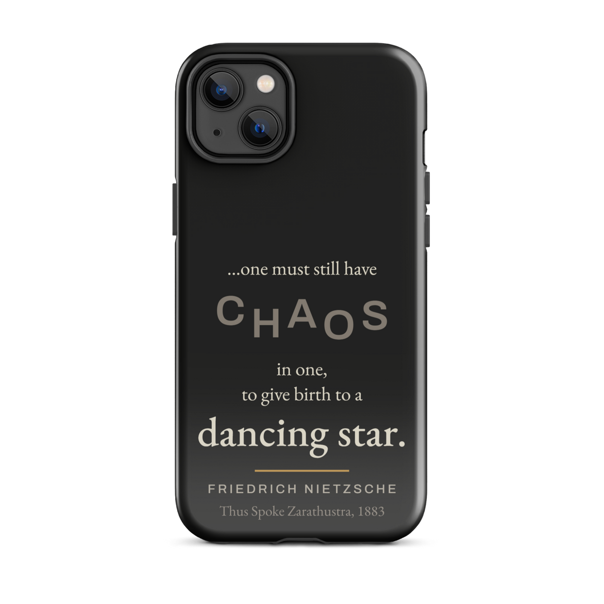 Black phone case for iPhone 14 Plus: “…one must still have CHAOS in one, to give birth to a dancing star.” Nietzsche.