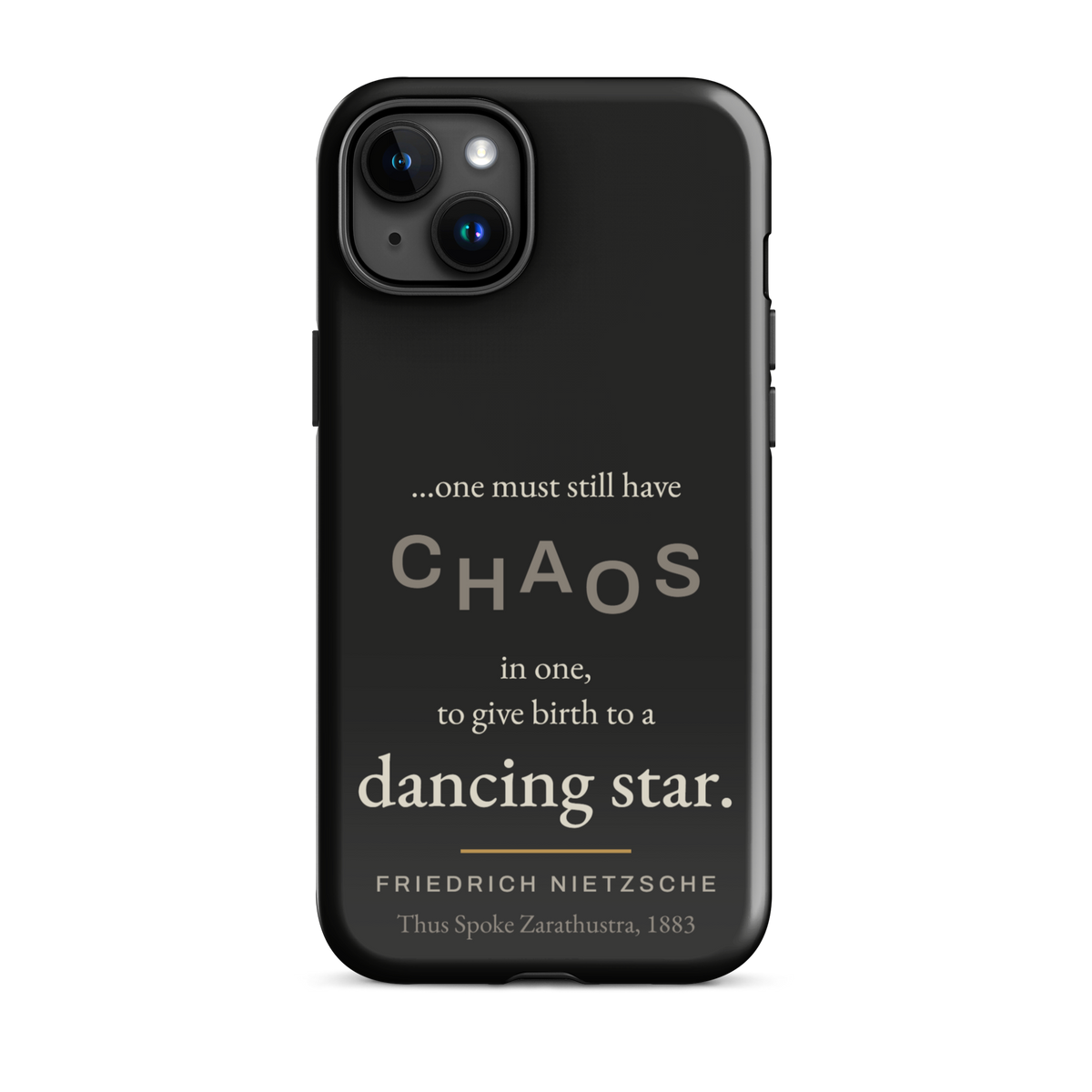 Black phone case for iPhone 15 Plus: “…one must still have CHAOS in one, to give birth to a dancing star.” Nietzsche.
