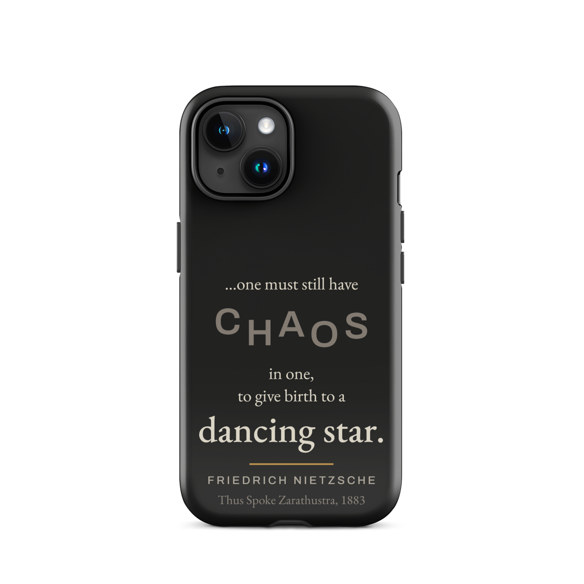 Black phone case for iPhone 15: “…one must still have CHAOS in one, to give birth to a dancing star.” Nietzsche.