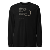 Black long sleeve t-shirt, front: “I love my life’s dark hours in which my senses quicken and grow deep,” Rainer Maria Rilke.