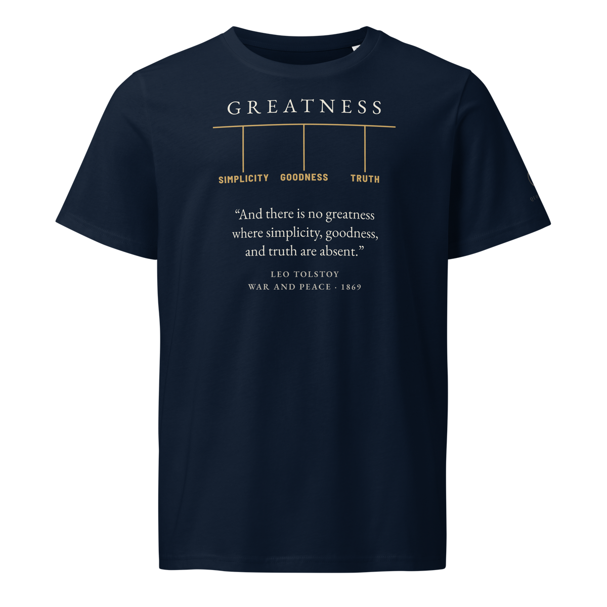 Navy organic t-shirt, front: GREATNESS held up by SIMPLICITY, GOODNESS and TRUTH, then Tolstoy’s line from War and Peace.