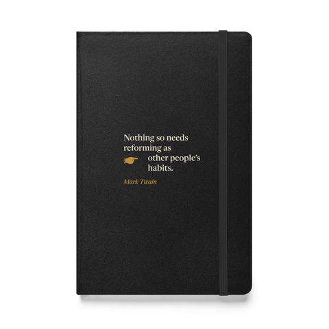 Black hardcover journal, front: "Nothing so needs reforming as other people's habits." Mark Twain.