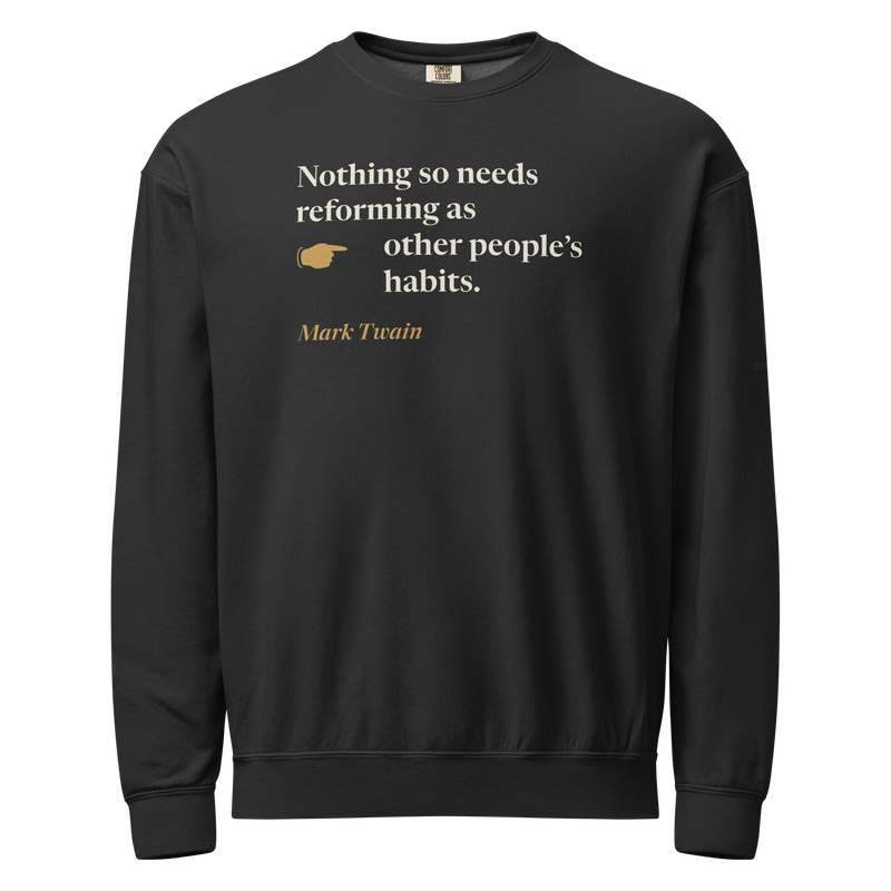 Black sweatshirt, front: "Nothing so needs reforming as other people's habits." Mark Twain.