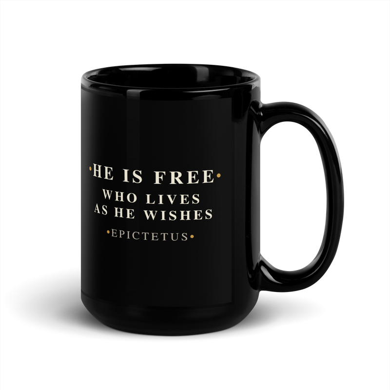 Black mug, handle on the right: “He is free who lives as he wishes.” Epictetus.