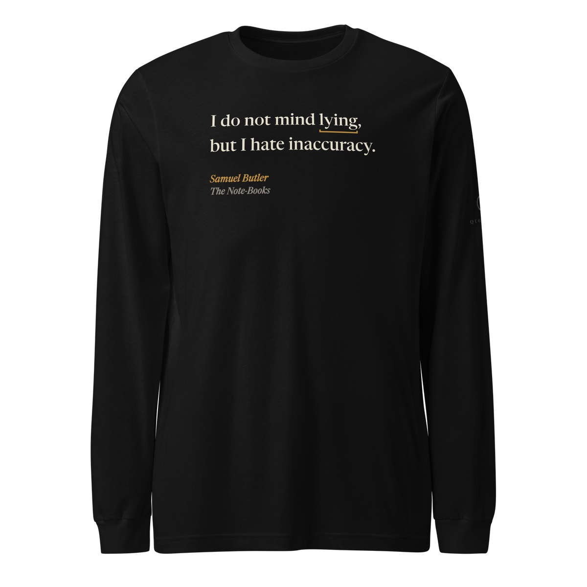 Black long sleeve tee, front: “I do not mind lying, but I hate inaccuracy.” Samuel Butler, The Note-Books.