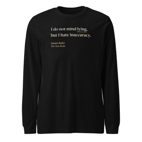 Black long sleeve tee, front: “I do not mind lying, but I hate inaccuracy.” Samuel Butler, The Note-Books.